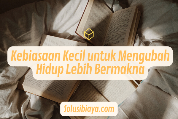 Kebiasaan Kecil untuk mengubah hidup