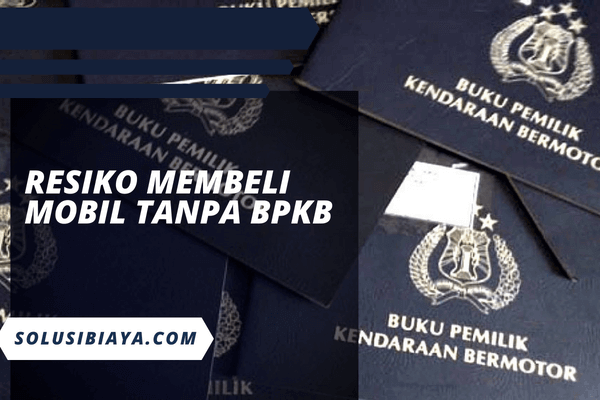 Resiko Membeli Mobil Tanpa BPKB