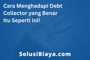 Cara Menghadapi Debt Collector yang Benar Itu Seperti Ini!