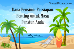 Dana Pensiun: Persiapan Penting untuk Masa Pensiun Anda