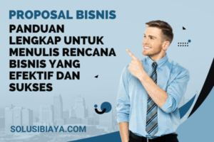 Panduan Lengkap Membuat Proposal Bisnis yang Efektif & Sukses