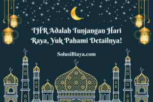 THR Adalah Tunjangan Hari Raya, Yuk Pahami Detailnya!